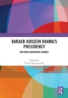 Barack Hussein Obama’s Presidency : Rhetoric and Media Frames - Book
