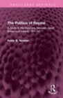 The Politics of Repeal : A Study in the Relations between Great Britain and Ireland, 1841-50 - Book