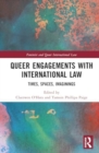 Queer Engagements with International Law : Times, Spaces, Imaginings - Book