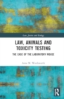 Law, Animals and Toxicity Testing : The Case of the Laboratory Mouse - Book