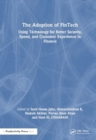 The Adoption of FinTech : Using Technology for Better Security, Speed, and Customer Experience in Finance - Book