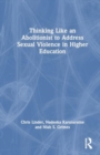 Thinking Like an Abolitionist to End Sexual Violence in Higher Education - Book