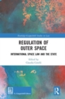 Regulation of Outer Space : International Space Law and the State - Book