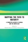 Mapping the Path to Maturity : A Connected History of Bengal and the North-East - Book