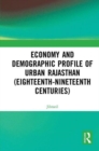 Economy and Demographic Profile of Urban Rajasthan (Eighteenth-Nineteenth Centuries) - Book