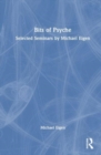 Bits of Psyche : Selected Seminars by Michael Eigen - Book