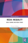 Media Inequality : News Framing and Media Power - Book