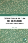 Cosmopolitanism from the Grassroots : A New Chinese Migrant Community - Book