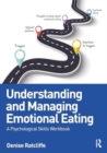 Understanding and Managing Emotional Eating : A Psychological Skills Workbook - Book