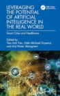 Leveraging the Potential of Artificial Intelligence in the Real World : Smart Cities and Healthcare - Book