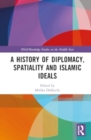 A History of Diplomacy, Spatiality, and Islamic Ideals - Book