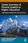 Career Journeys of Diverse Leaders in Higher Education : Climbing the Rough Side of the Mountain - Book
