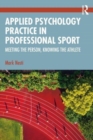 Applied Psychology Practice in Professional Sport : Meeting the Person, Knowing the Athlete - Book