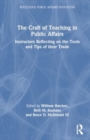 The Craft of Teaching in Public Affairs : Instructors Reflecting on the Tools and Tips of their Trade - Book