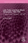 Late Tudor and Early Stuart Geography, 1583-1650 : A Sequel to Tudor Geography, 1485-1583 - Book