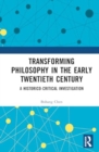 Transforming Philosophy in the Early Twentieth Century : A Historico-Critical Investigation - Book