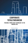 Corporate Totalitarianism : Freedom, Power and Technology in the Modern Era - Book