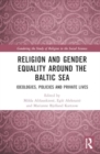 Religion and Gender Equality around the Baltic Sea : Ideologies, Policies, and Private Lives - Book