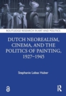 Dutch Neorealism, Cinema, and the Politics of Painting, 1927–1945 - Book