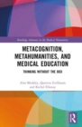 Metacognition, Metahumanities, and Medical Education : Thinking Without the Box - Book