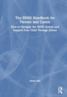 The SEND Handbook for Parents and Carers : How to Navigate the SEND System and Support Your Child Through School - Book