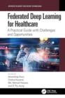 Federated Deep Learning for Healthcare : A Practical Guide with Challenges and Opportunities - Book