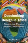 Decolonising Design in Africa : Towards New Theories, Methods, and Practices - Book