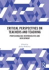 Critical Perspectives on Teachers and Teaching : Professionalism, Responsibilities and Development - Book