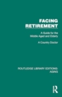 Facing Retirement : A Guide for the Middle Aged and Elderly - Book