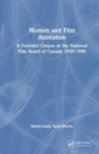 Women and Film Animation : A Feminist Corpus at the National Film Board of Canada 1939-1989 - Book