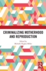 Criminalizing Motherhood and Reproduction - Book