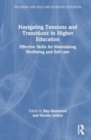 Navigating Tensions and Transitions in Higher Education : Effective Skills for Maintaining Wellbeing and Self-care - Book