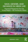 Race, Gender, and Deviance in Xbox Live : Theoretical Perspectives from the Virtual Margins—10th Anniversary Edition - Book