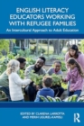 English Literacy Educators Working with Refugee Families : An Intercultural Approach to Adult Education - Book