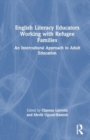 English Literacy Educators Working with Refugee Families : An Intercultural Approach to Adult Education - Book