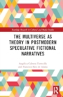 The Multiverse as Theory in Postmodern Speculative Fictional Narratives - Book