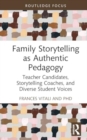 Family Storytelling as Authentic Pedagogy : Teacher Candidates, Storytelling Coaches, and Diverse Student Voices - Book