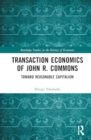 Transaction Economics of John R. Commons : Towards Reasonable Capitalism - Book