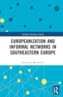 Europeanization and Informal Networks in Southeastern Europe - Book