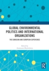 Global Environmental Politics and International Organizations : The Eurasian and European Experience - Book