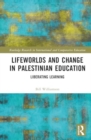 Lifeworlds and Change in Palestinian Education : Liberating Learning - Book
