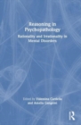 Reasoning in Psychopathology : Rationality and Irrationality in Mental Disorders - Book
