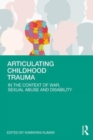 Articulating Childhood Trauma : In the Context of War, Sexual Abuse and Disability - Book