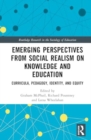 Emerging Perspectives from Social Realism on Knowledge and Education : Curricula, Pedagogy, Identity, and Equity - Book