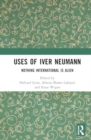 Uses of Iver Neumann : Nothing International is Alien - Book