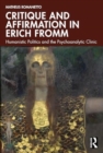 Critique and Affirmation in Erich Fromm : Humanistic Politics and the Psychoanalytic Clinic - Book