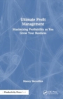 Ultimate Profit Management : Maximizing Profitability as You Grow Your Business - Book