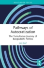 Pathways of Autocratization : The Tumultuous Journey of Bangladeshi Politics - Book