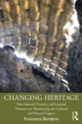 Changing Heritage : How Internal Tensions and External Pressures are Threatening Our Cultural and Natural Legacy - Book