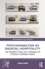 Psychoanalysis as Radical Hospitality : Six Perspectives on Turning-to versus Turning-Away - Book